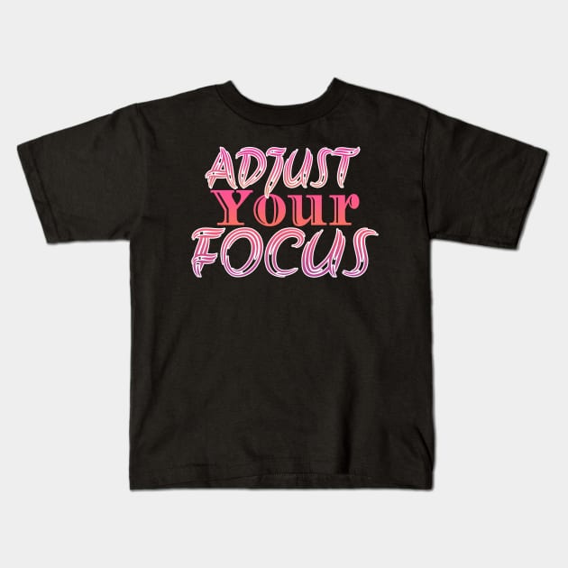 Adjust You Focus Kids T-Shirt by Design Anbay